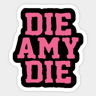 BAD AMY ''DIE AMY DIE'' Sticker